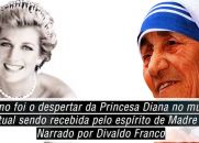 Como foi o despertar da Princesa Diana no mundo espiritual sendo recebida pelo espírito de Madre Teresa Narrado por Divaldo Franco