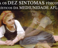 CONHEÇA OS DEZ SINTOMAS FÍSICOS CARACTERÍSTICOS DA MEDIUNIDADE AFLORADA