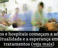 Médicos e hospitais começam a adotar a espiritualidade e a esperança em seus tratamentos...