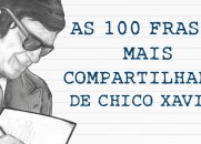 AS 100 FRASES MAIS COMPARTILHADAS DE CHICO XAVIER