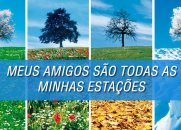 Meus amigos são todas as minhas estações.