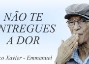 NÃO TE ENTREGUES A DOR - CHICO XAVIER