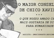O MAIOR CONSELHO DE CHICO XAVIER