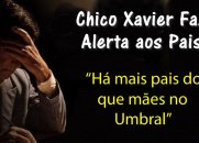 CHICO XAVIER ALERTA OS PAIS:
