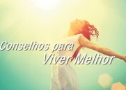 Viva Melhor! Conselhos para que tenhamos uma vida melhor...