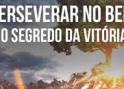 Seja qual for a dificuldade, persevera no Bem.