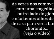 As vezes nos comovemos com uma tragédia do outro lado do globo e não temos olhos dentro de casa para ver a família chorando - Divaldo Franco