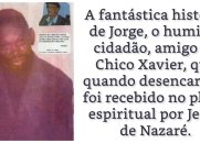 A fantástica história de Jorge, amigo de Chico Xavier.