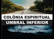Colônia Espiritual ou Umbral Por Onde Passaremos Primeiro?