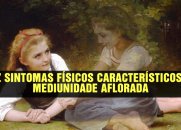 CONHEÇA OS DEZ SINTOMAS FÍSICOS CARACTERÍSTICOS DA MEDIUNIDADE AFLORADA