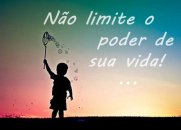 Não limite o poder de sua vida!