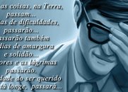 A saudade do ser querido, passará... Os dias de dificuldades, passarão... Passarão também os dias de amargura e solidão...