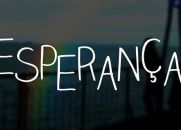 Talvez essa seja a mensagem que você precisa ouvir (A Esperança)