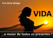 VIDA! O maior de todos os presentes.