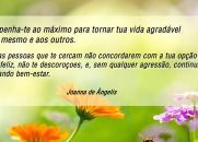 Empenha-te ao máximo para tornar tua vida agradável a ti mesmo e aos outros.