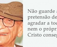 Não guarde a pretensão de agradar a todos, nem o próprio Cristo conseguiu - Chico Xavier