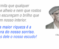 Não permita que qualquer azedume alheio e nem que rostos infelizes escureçam o brilho que existe em nosso interior.