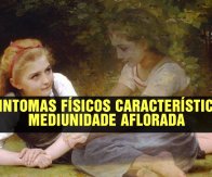 CONHEÇA OS DEZ SINTOMAS FÍSICOS CARACTERÍSTICOS DA MEDIUNIDADE AFLORADA
