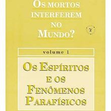 Capa de Mortos Interferem no Mundo?: os Espíritos e os Fenômenos... - vol. 1