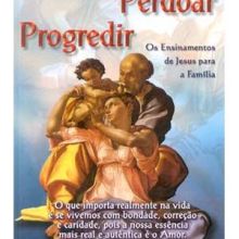 Capa de Amar, Perdoar, Progredir: os Ensinamentos de Jesus para a Família