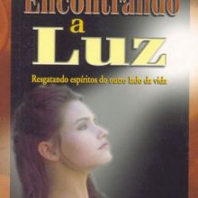 Capa de Encontrando a Luz: Resgatando Espíritos do Outro Lado da Vida