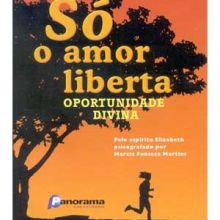 Capa de Só o Amor Liberta: Oportunidade Divina