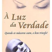 Capa de À Luz da Verdade: Quando as Máscaras Caem, o Bem Triunfa!