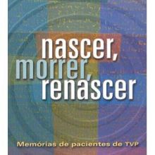 Capa de Nascer, Morrer, Renascer: Memórias de Pacientes de TVP
