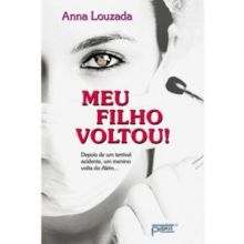 Capa de Meu Filho Voltou: Depois de um Terrível Acidente, um Menino Volta ...