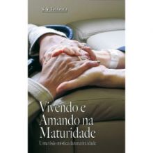 Capa de Vivendo e Amando na Maturidade: Uma Visão Mística da Terceira ...