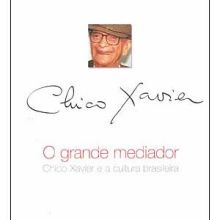 Capa de Grande Mediador: Chico Xavier e a Cultura Brasileira, O