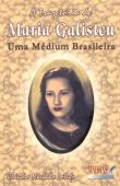 Trajetória de Maria Galisteu: Uma Médium Brasileira, A