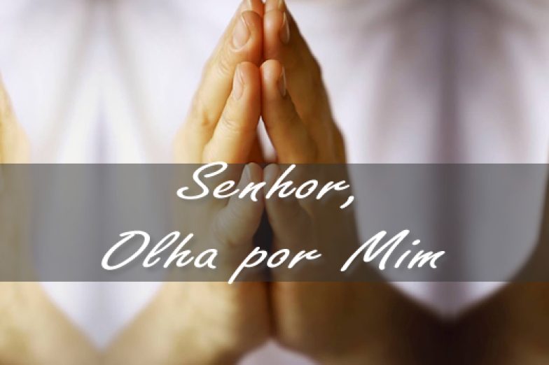 Olha por mim, meu Deus!