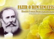 FAZER O BEM SEM CESSAR - Bezerra de Menezes - Divaldo Franco