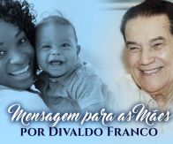 Mensagens Para as Mães por Divaldo Franco - 2018