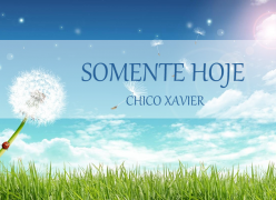 Somente Hoje - Chico Xavier
