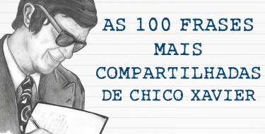 AS 100 FRASES MAIS COMPARTILHADAS DE CHICO XAVIER