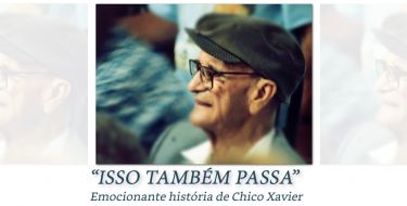 ISSO TAMBÉM PASSA - Chico Xavier