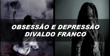 Obsessão e Depressão - Divaldo Franco
