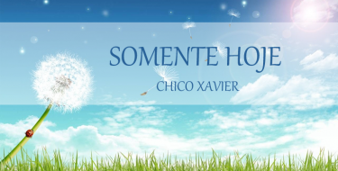 Somente Hoje - Chico Xavier