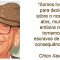 Somos livres para decidir sobre nossos atos, muito embora nos tornemos escravos de suas consequências -  Chico Xavier