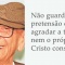 Não guarde a pretensão de agradar a todos, nem o próprio Cristo conseguiu - Chico Xavier