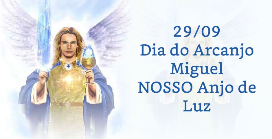 Mensagem - 29/09 Dia do Arcanjo Miguel - NOSSO Anjo de Luz