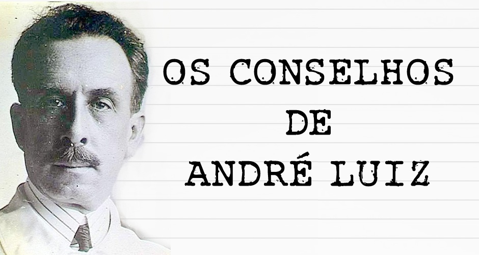 Mensagem de Chico Xavier e André Luiz - CONSELHOS DE ANDRÉ 