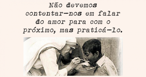 Não devemos contentar-nos em falar do amor para com o próximo, mas praticá-lo.
